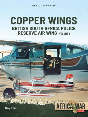 cover image of Copper Wings: British South Africa Police Reserve Air Wing, Volume 1